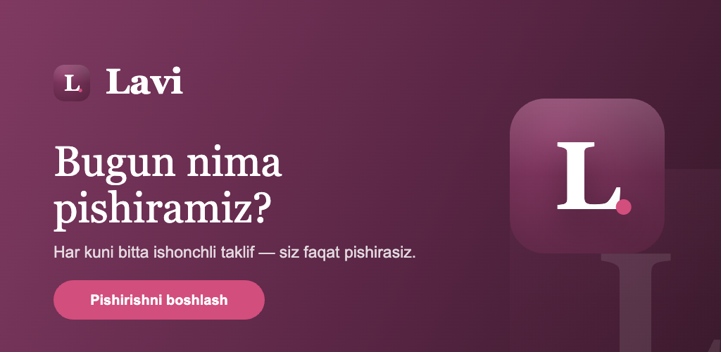 Lavi — bugun nima pishiramiz? Har kuni bitta ishonchli taklif.